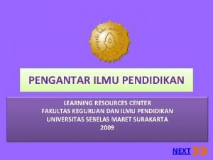 PENGANTAR ILMU PENDIDIKAN LEARNING RESOURCES CENTER FAKULTAS KEGURUAN