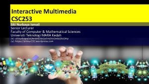 Interactive Multimedia CSC 253 Siti Nurbaya Ismail Senior