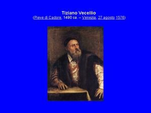 Tiziano Vecellio Pieve di Cadore 1490 ca Venezia