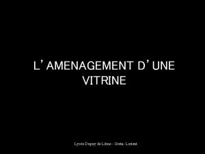 LAMENAGEMENT DUNE VITRINE Lyce Dupuy de Lme Greta