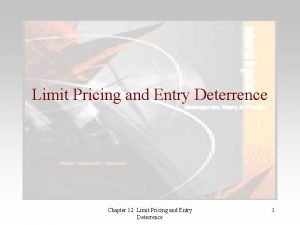 Limit Pricing and Entry Deterrence Chapter 12 Limit