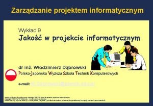 Zarzdzanie projektem informatycznym Wykad 9 Jako w projekcie