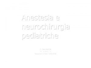 Anestesia e neurochirurgia pediatriche Dr Dino Pedrotti U