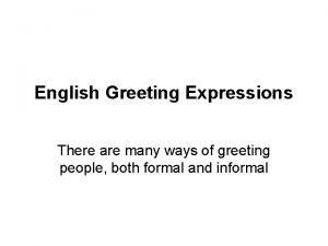 English Greeting Expressions There are many ways of