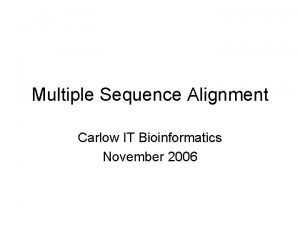 Multiple Sequence Alignment Carlow IT Bioinformatics November 2006