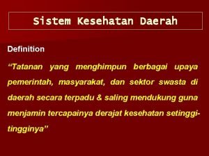 Sistem Kesehatan Daerah Definition Tatanan yang menghimpun berbagai