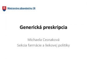 Generick preskripcia Michaela Cesnakov Sekcia farmcie a liekovej