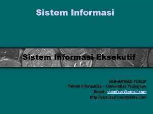 Sistem Informasi Eksekutif MUHAMMAD YUSUF Teknik Informatika Universitas