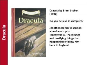 Dracula by Bram Stoker 1897 Dracula Do you