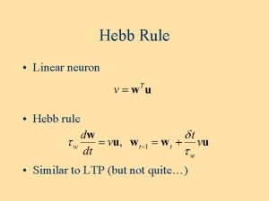 Hebb Rule Linear neuron Hebb rule Similar to