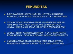 FEKUNDITAS n DIPELAJARI DARI ASPEK NATURAL HISTORY DINAMIKA