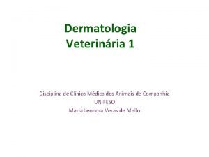 Dermatologia Veterinria 1 Disciplina de Clnica Mdica dos