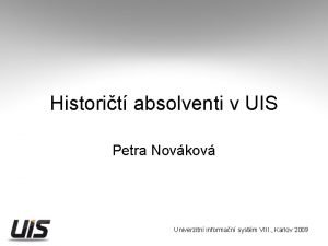 Historit absolventi v UIS Petra Novkov Univerzitn informan