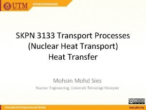 SKPN 3133 Transport Processes Nuclear Heat Transport Heat