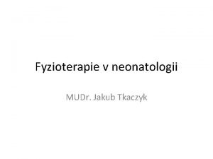 Fyzioterapie v neonatologii MUDr Jakub Tkaczyk vod do