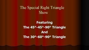 The Special Right Triangle Show Featuring The 4590 The Special Right Triangle Show Featuring The 4590