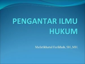 PENGANTAR ILMU HUKUM Mufatikhatul Farikhah SH MH Sejarah