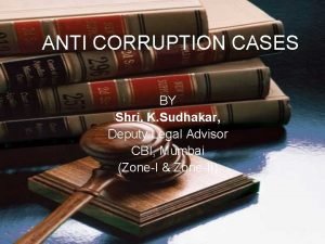 ANTI CORRUPTION CASES BY Shri K Sudhakar Deputy