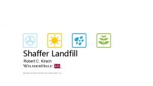 Shaffer Landfill Robert C Kirsch Shaffer Landfill OU