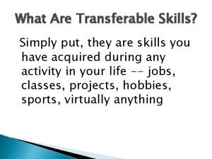 What Are Transferable Skills Simply put they are