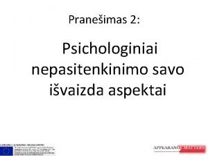 Praneimas 2 Psichologiniai nepasitenkinimo savo ivaizda aspektai ypsenos