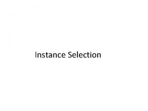 Instance Selection Instance Selection 1 2 3 4