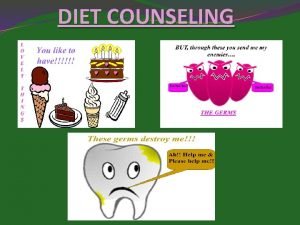 DIET COUNSELING Diet counseling IT IS THE ACT