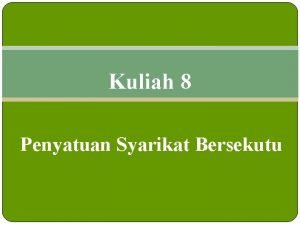 Kuliah 8 Penyatuan Syarikat Bersekutu Syarikat Bersekutu Syarikat