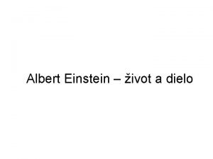 Albert Einstein ivot a dielo Obsah prezentcie ivot