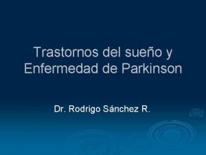 Trastornos del sueo y Enfermedad de Parkinson Dr