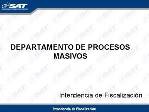 DEPARTAMENTO DE PROCESOS MASIVOS Intendencia de Fiscalizacin OBJETIVOS