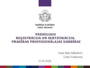 PSIHOLOGU REISTRCIJA UN SERTIFIKCIJA PRASBAS PROFESIONLAJAI DARBBAI Ivans