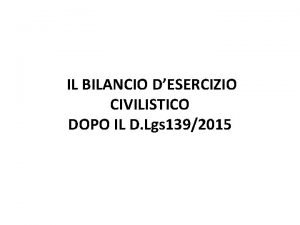 IL BILANCIO DESERCIZIO CIVILISTICO DOPO IL D Lgs