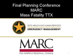 Final Planning Conference MARC Mass Fatality TTX 1