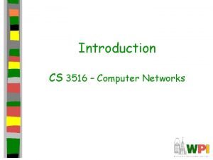 Introduction CS 3516 Computer Networks Chapter 1 Introduction