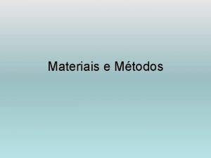 Materiais e Mtodos Por que materiais e mtodos