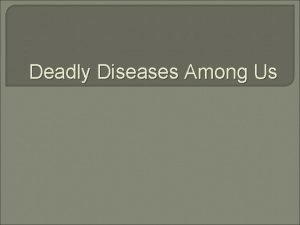 Deadly Diseases Among Us Infectious Diseases Emerging infectious