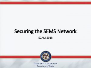 Securing the SEMS Network ECAM 2018 Overview SEMS