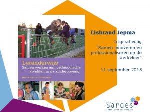 IJsbrand Jepma Inspiratiedag Samen innoveren en professionaliseren op