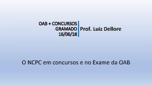 OAB CONCURSOS GRAMADO Prof Luiz Dellore 160618 O