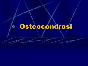 Osteocondrosi Definizione Difetto dellosso subcondrale di un apofisi