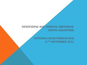 DESCENDING AND THORACO ABDOMINAL AORTIC ANEURYSMS KITTICHAI LUENGTAVIBOON