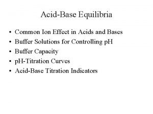 AcidBase Equilibria Common Ion Effect in Acids and