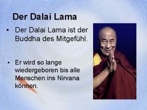 Der Dalai Lama Der Dalai Lama ist der