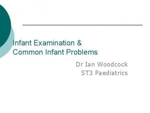 Infant Examination Common Infant Problems Dr Ian Woodcock