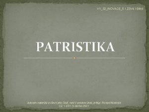 VY32INOVACE5 1 ZSV 4 13Md PATRISTIKA Autorem materilu