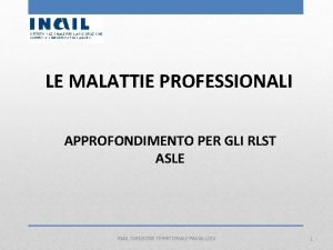 LE MALATTIE PROFESSIONALI APPROFONDIMENTO PER GLI RLST ASLE