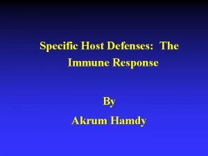 Specific Host Defenses The Immune Response By Akrum