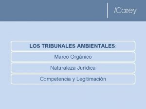 LOS TRIBUNALES AMBIENTALES Marco Orgnico Naturaleza Jurdica Competencia