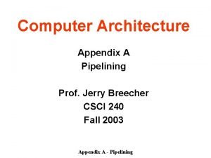 Computer Architecture Appendix A Pipelining Prof Jerry Breecher